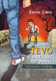 Title: Tevo e o ataque na ponte: Enfrentando o bullying, Author: Edleia Lopes