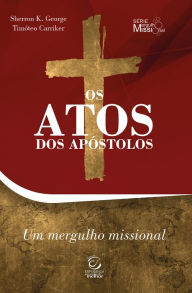 Title: Os Atos dos Apóstolos: Um mergulho missional, Author: Sherron George