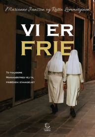 Title: Vi er frie: To tidligere Mariasøstres vej til friheden i evangeliet, Author: Marianne Jansson