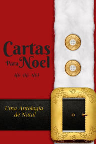 Title: Cartas para Noel - Ho Ho Ho - Uma Antologia de Natal, Author: Afranio Luiz Bastos