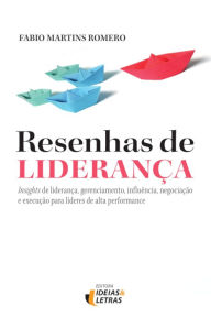 Title: Resenhas de Liderança: Insights de liderança, gerenciamento, influência, negociação e execução para líderes de alta performance, Author: Fabio Martins Romero