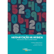 Title: Matematização na infância: indicadores para a alfabetização, Author: Cristiano Alberto Muniz