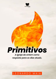Title: PRIMITIVOS: A igreja de ontem como resposta para os dias atuais, Author: Léo Maia