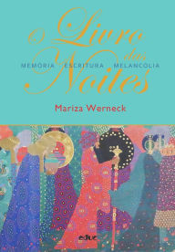 Title: O livro das noites: memória-escritura-melancolia, Author: Mariza Werneck