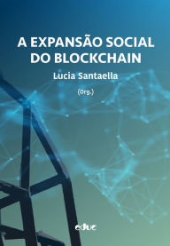 Title: A expansão social do blockchain, Author: Lucia Santaella