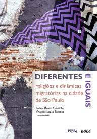 Title: Diferentes e iguais: religiões e dinâmicas migratórias na cidade de São Paulo, Author: Suzana Ramos Coutinho