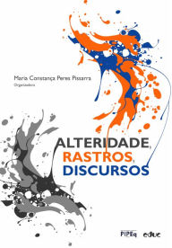 Title: Alteridade, rastros, discursos, Author: Maria Constança Peres Pissarra