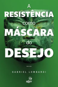 Title: A resistência como máscara do desejo, Author: Gabriel Lombardi