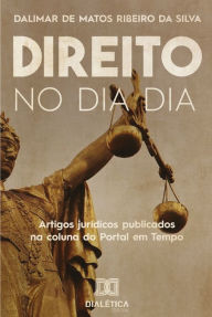 Title: Direito no dia a dia: Artigos jurídicos publicados na coluna do Portal em Tempo ( 2019-2020), Author: Dalimar de Matos Ribeiro da Silva