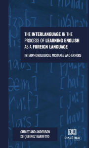 Title: The interlanguage in the process of learning english as a foreign language: Interphonological mistakes and errors, Author: Christiano Anderson de Queiroz Barretto