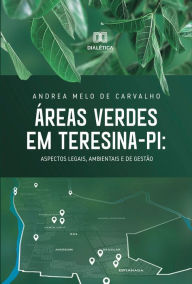 Title: Áreas Verdes em Teresina - PI: Aspectos Legais, Ambientais e de Gestão, Author: Andrea Melo de Carvalho