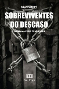 Title: Sobreviventes do Descaso: quem ama cuida e faz sorrir, Author: Graciene Gonçalves