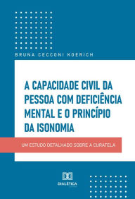 Title: A capacidade civil da pessoa com deficiência mental e o princípio da isonomia, Author: Bruna Cecconi Koerich