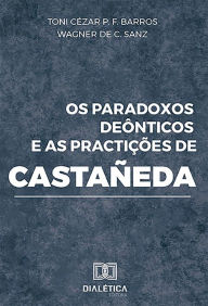 Title: Os paradoxos deônticos e as practições de Castañeda, Author: Toni Cézar P. F. Barros