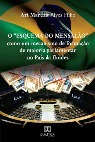 Title: O Esquema do Mensalão: como um mecanismo de formação de maioria parlamentar no país da fluidez, Author: Ari Martins Alves Filho
