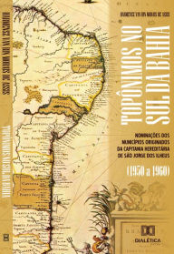 Title: Topônimos no Sul da Bahia: nominações dos municípios originados da capitania hereditária de São Jorge dos Ilheus (1950 a 1960), Author: Harmensz Van Rin Morais de Assis