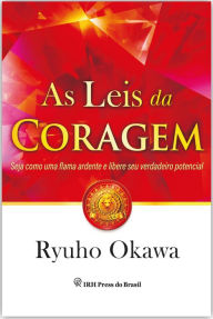 Title: As Leis da Coragem: Seja como uma flama ardente e libere seu verdadeiro potencial, Author: Ryuho Okawa