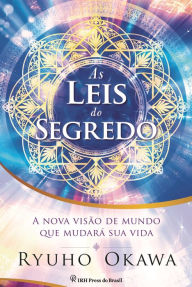 Title: As Leis do Segredo: A nova visão de mundo que mudará sua vida, Author: Ryuho Okawa