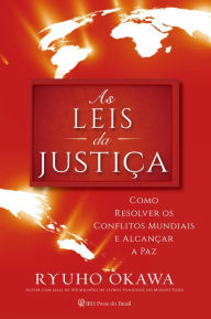 Title: As Leis da Justiça: Como resolver os conflitos mundiais e alcançar a paz, Author: Ryuho Okawa