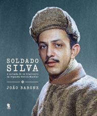 Title: Soldado Silva: A jornada de um brasileiro na Segunda Guerra Mundial, Author: João Barone
