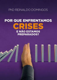 Title: Por Que Enfrentamos CRISES e Não Estamos Preparados?, Author: Reinaldo Domingos