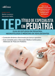 Title: TEP: Título de Especialista em Pediatria: Guia de estudo em pediatria, neonatologia e medicina para adolescentes, Author: Benito Lorenço