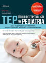 TEP: Título de Especialista em Pediatria: Guia de estudo em pediatria, neonatologia e medicina para adolescentes