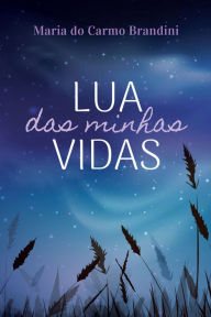 Title: Lua das minhas vidas, Author: Maria do Carmo Brandini