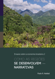 Title: Como as regiões se desenvolvem: narrativas, Author: Paulo R. Haddad