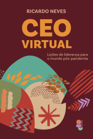 Title: CEO virtual: Lições de liderança para o mundo pós-pandemia, Author: Ricardo Neves