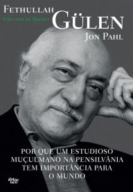 Title: Fethullah Gülen: Uma Vida de Hizmet, Author: Jon Pahl