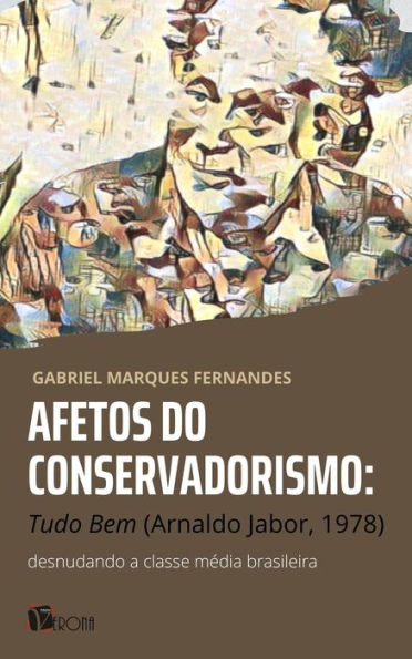 Afetos do conservadorismo: Tudo Bem (Arnaldo Jabor, 1978) : desnudando a classe média brasileira