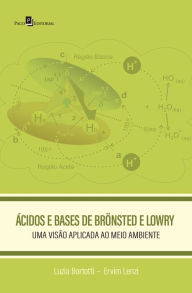 Title: Ácidos e Bases de Brönsted e Lowry: Uma visão aplicada ao meio ambiente, Author: Luzia Bortotti