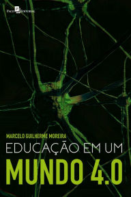 Title: Educação em um mundo 4.0, Author: Marcelo Guilherme Moreira