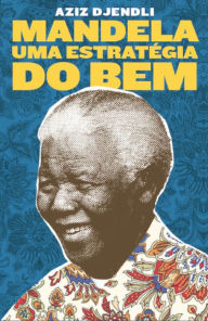 Title: Mandela, uma estratégia do bem, Author: Aziz Djendli