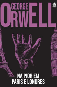 Title: Na Pior, Em Paris e Londres, Author: George Orwell