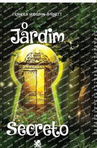 Title: O Jardim Secreto - Frances Hodgson Burnett, Author: Frances Hodgson Burnett