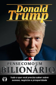 Title: Pense Como um Bilionï¿½rio, Author: Donald J. Trump