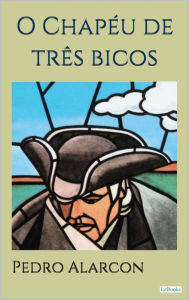 Title: O CHAPÉU DE TRÊS BICOS - Alarcón, Author: Pedro Antonio de Alarcón
