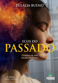 Title: Ecos do passado: Dinâmica de uma reunião mediúnica, Author: Eulália Bueno