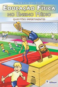 Title: Educação física no ensino médio: Questões impertinentes, Author: Walter Roberto Correia