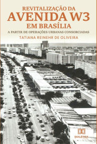 Title: Revitalização da Avenida W3 em Brasília: a partir de operações urbanas consorciadas, Author: Tatiana Reinehr de Oliveira