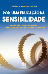 Title: Por uma educação da sensibilidade: narrativa, mito, memória e transcendência em Cinema Paradiso, Author: Verônica Valério Santos
