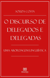 Title: O Discurso de Delegados e Delegadas: uma abordagem linguística, Author: Souza Costa