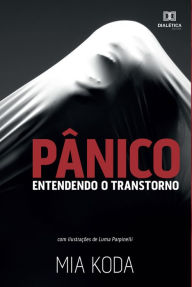 Title: Pânico: entendendo o transtorno, Author: Mia Koda