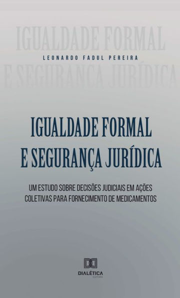 Igualdade Formal e Segurança Jurídica: um estudo sobre Decisões Judiciais em Ações Coletivas para Fornecimento de Medicamentos