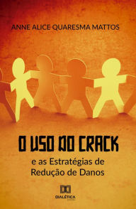 Title: O Uso do Crack e as Estratégias de Redução de Danos, Author: Anne Alice Quaresma Mattos
