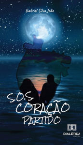 Title: S.O.S Coração Partido: o que fazer quando você é o único que pode salvar seu próprio coração?, Author: Gabriel Silva João