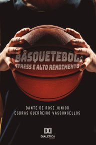 Title: Basquetebol: stress e alto rendimento, Author: Dante De Rose Junior