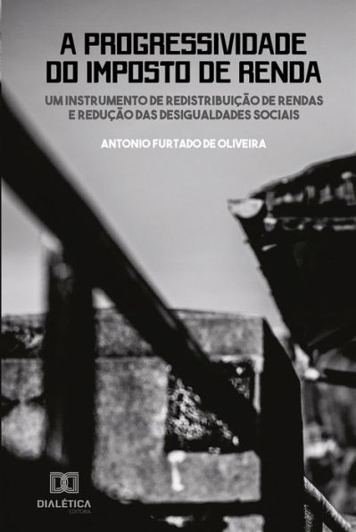 A progressividade do imposto de renda: um instrumento de redistribuição de rendas e redução das desigualdades sociais